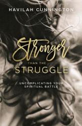  Stronger Than the Struggle: Uncomplicating Your Spiritual Battle 