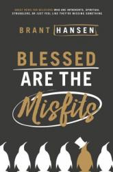 Blessed Are the Misfits: Great News for Believers Who Are Introverts, Spiritual Strugglers, or Just Feel Like They\'re Missing Something 