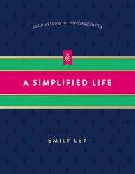  A Simplified Life: Tactical Tools for Intentional Living 