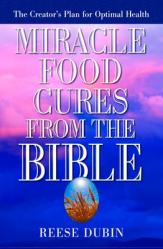  Miracle Food Cures from the Bible: The Creator\'s Plan for Optimal Health 