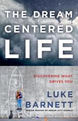 The Dream-Centered Life: Discovering What Drives You 