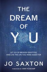  The Dream of You: Let Go of Broken Identities and Live the Life You Were Made for 