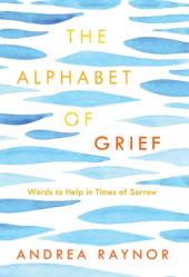  The Alphabet of Grief: Words to Help in Times of Sorrow: Affirmations and Meditations 