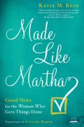  Made Like Martha: Good News for the Woman Who Gets Things Done 