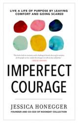  Imperfect Courage: Live a Life of Purpose by Leaving Comfort and Going Scared 