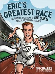  Eric\'s Greatest Race: The Inspiring True Story of Eric Liddell - Athlete, Missionary, Prisoner 