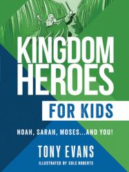  Kingdom Heroes for Kids: Noah, Sarah, Moses...and You! 