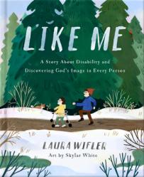  Like Me: A Story about Disability and Discovering God\'s Image in Every Person 