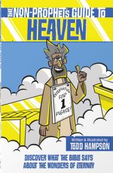  The Non-Prophet\'s Guide to Heaven: Discover What the Bible Says about the Wonders of Eternity 