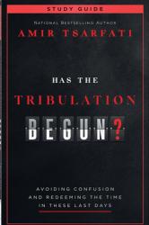  Has the Tribulation Begun? Study Guide: Avoiding Confusion and Redeeming the Time in These Last Days 