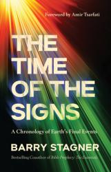  The Time of the Signs: A Chronology of Earth\'s Final Events 