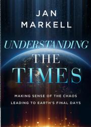  Understanding the Times: Making Sense of the Chaos Leading to Earth\'s Final Days 