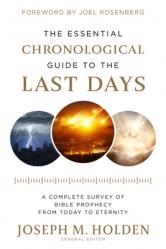  The Essential Chronological Guide to the Last Days: A Complete Survey of Bible Prophecy from Today to Eternity 