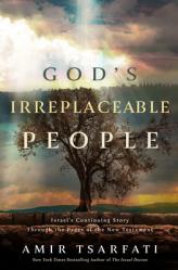  God\'s Irreplaceable People: Israel\'s Continuing Story Through the Pages of the New Testament 