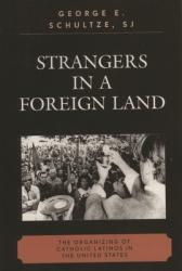  Strangers in a Foreign Land: The Organizing of Catholic Latinos in the United States 