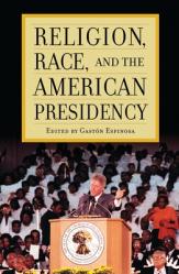  Religion, Race, and the American Presidency 