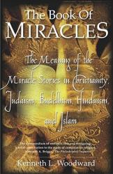  The Book of Miracles: The Meaning of the Miracle Stories in Christianity, Judaism, Buddhism, Hinduism and Islam 