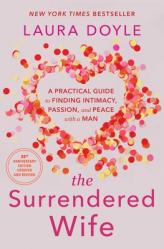  The Surrendered Wife: A Practical Guide to Finding Intimacy, Passion, and Peace with a Man 
