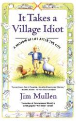  It Takes a Village Idiot: A Memoir of Life After the City 