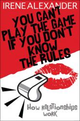  You Can\'t Play the Game If You Don\'t Know the Rules: How Relationships Work 