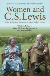  Women and C.S. Lewis: What His Life and Literature Reveal for Today\'s Culture 