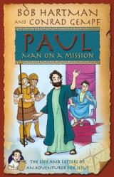  Paul, Man on a Mission: The Life and Letters of an Adventurer for Jesus 
