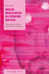  Muslim Masculinities in Literature and Film: Transcultural Identity and Migration in Britain 