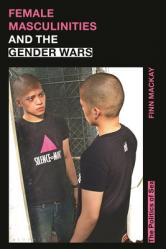 Female Masculinities and the Gender Wars: The Politics of Sex 