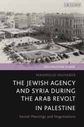  The Jewish Agency and Syria during the Arab Revolt in Palestine: Secret Meetings and Negotiations 