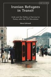  Iranian Refugees in Transit: Exile and the Politics of Survival in Turkey after the 1979 Revolution 