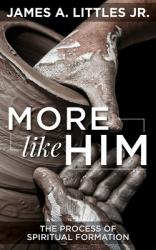  More Like Him: The Process of Spiritual Formation 