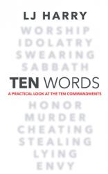  Ten Words: A Practical Look at the Ten Commandments 