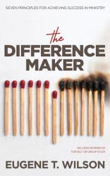  The Difference Maker: Seven Principles for Achieving Success in Ministry 
