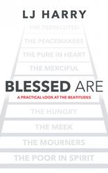  Blessed Are: A Practical Look at the Beatitudes 
