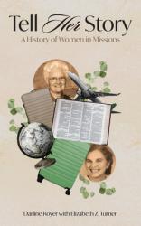  Tell Her Story: A History of Women in Missions Volume 1 