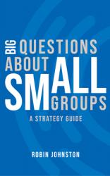  Big Questions about Small Groups: A Strategy Guide 