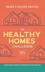  The Healthy Homes Challenge: A Four-Week Journey for Kingdom-First Families 