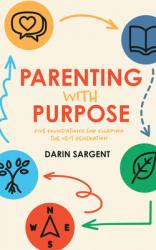  Parenting with a Purpose: Five Foundations for Shaping the Next Generation 