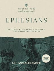  Ephesians: Building a Life Shaped by Grace and Empowered by God 