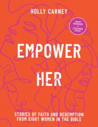  Empower Her: Stories of Faith and Redemption from Eight Women in the Bible 