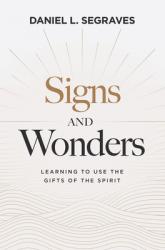  Signs and Wonders: Learning to Use the Gifts of the Spirit 