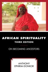  African Spirituality: On Becoming Ancestors 