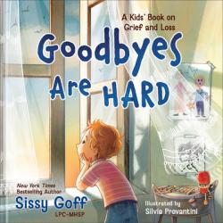  Goodbyes Are Hard: A Kids\' Book on Grief and Loss 