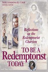  To Be a Redemptorist Today: Reflections on the Redemptorist Charism 