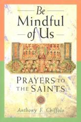  Be Mindful of Us: Prayers to the Saints 