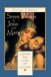  Seven Words of Jesus and Mary: Lessons on Cana and Calvary 