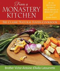  From a Monastery Kitchen: The Classic Natural Foods Cookbook 