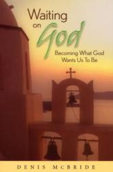  Waiting on God: Becoming What God Wants Us to Be 