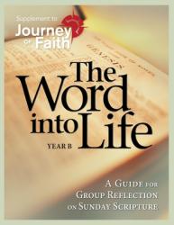  The Word Into Life, Year B: A Guide for Group Reflection on Sunday Scripture 