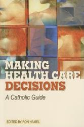  Making Health Care Decisions: A Catholic Guide 